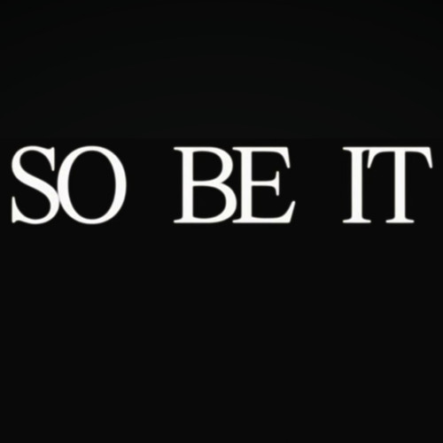 So Be It