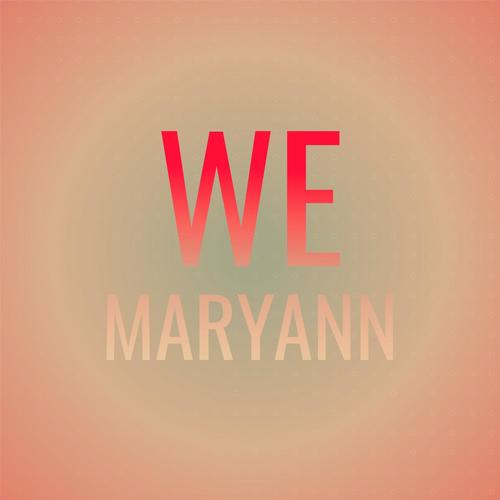 We Maryann