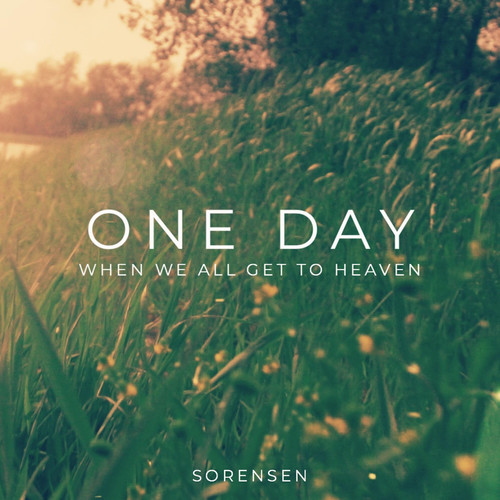 One Day (When We All Get To Heaven)
