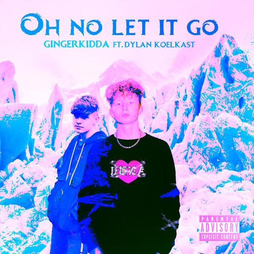 Oh No Let It Go (feat. Dylankoelkast) (Explicit)