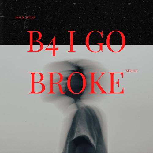 B4 I Go Broke (Explicit)