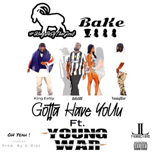 Gotta Have YoUu (feat. BaKe500 & YoungWar) [Explicit]