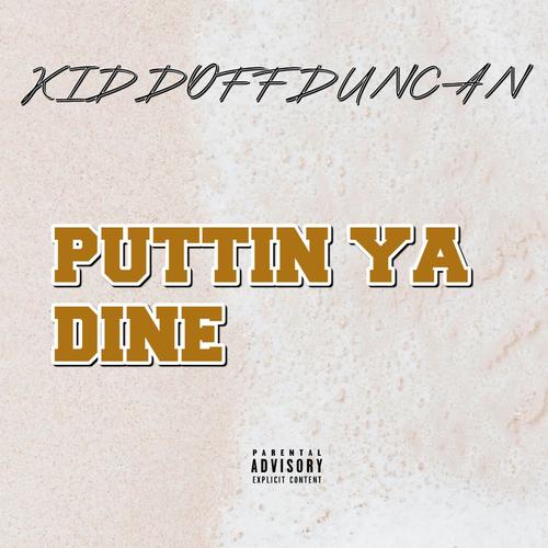 PUTTIN YA DINE (Explicit)