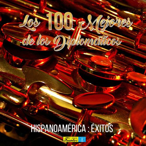 Las 100 Mejores de Los Diplomáticos (Hispanoamérica: Éxitos Mundiales)
