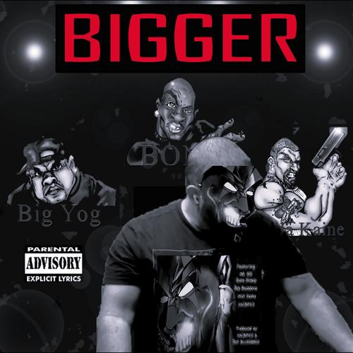 Bigger (feat. Big Yog, BONZ The Smack God & Killa Kaine) [Explicit]