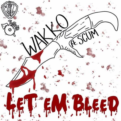 Let Em Bleed (feat. Scum) [Explicit]