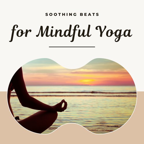 Soothing Beats for Mindful Yoga: Relaxing Soundscapes for Deep Stretch & Meditation