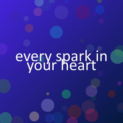 every spark in your heart