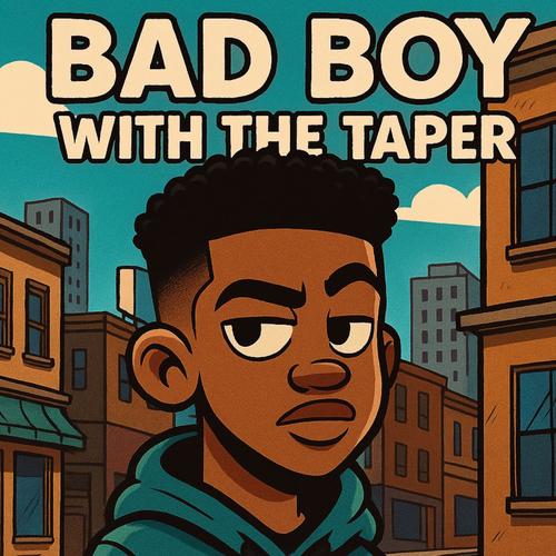 BAD BOY WITH THE TAPER