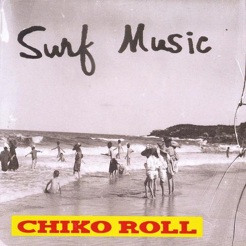 Surf Music, Chiko Roll
