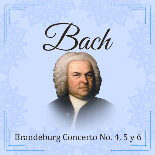 Bach, Brandeburg Concerto No. 4, 5 y 6