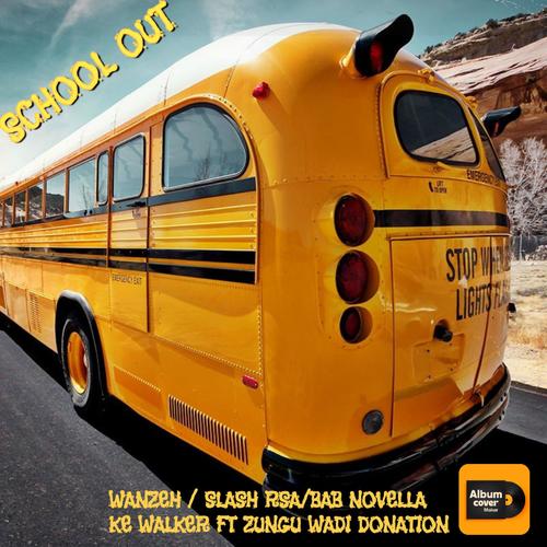 SCHOOL OUT (feat. Wanze Rsa, Slash Rsa, Bab Novella & Zungu wadi donation)