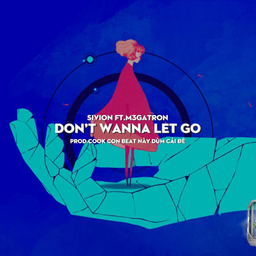 Don’t Wanna Let Go (feat. m3gatron & Cook Con Beat Nó Dùm Cái Đê)