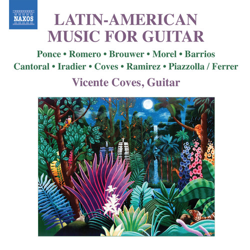 Guitar Recital: Coves, Vicente - PONCE, M.M. / ROMERO, C. / BROUWER, L. / MOREL, J. / BARRIOS MANGORE, A. (Latin-American Music for Guitar)