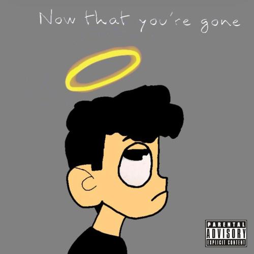 Now That You're Gone (Explicit)