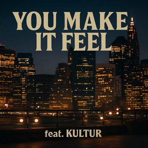 YOU MAKE IT FEEL (feat. KULTUR)