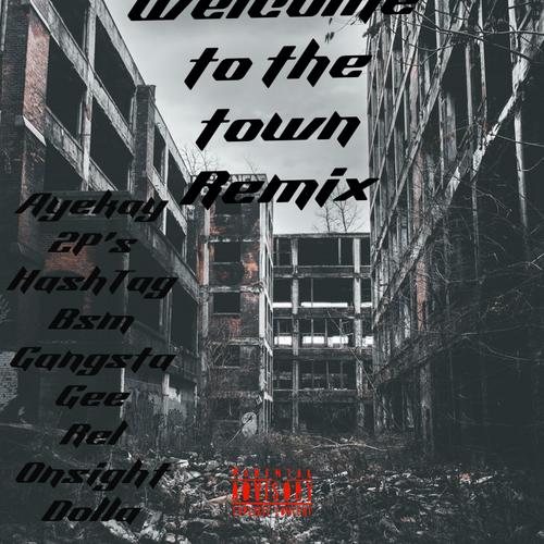 Welkome to the town remix (feat. 2P’s, Rel Onsight , Dolla, Ganxsta & #BSM DEZY) [Explicit]