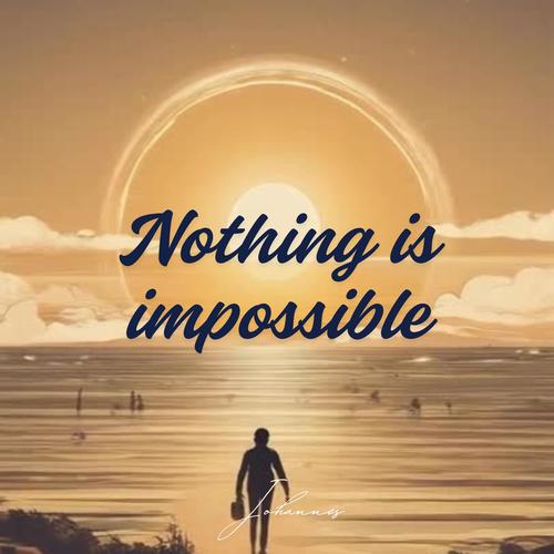 Nothing is impossible