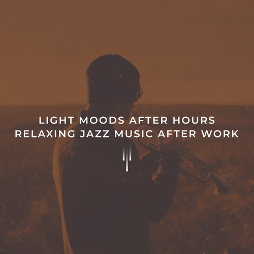 Light Moods After Hours: Cafe Club Music, Relaxing Jazz Music After Work