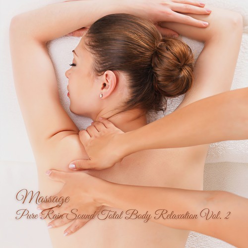 Massage: Pure Rain Sound Total Body Relaxation Vol. 2