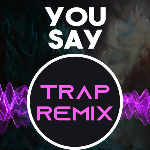 You Say (Trap Remix Homage to Lauren Daigle)