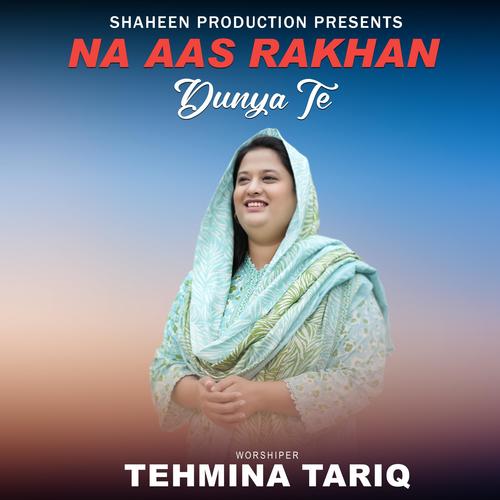 Na Aas Rakhan Dunya Te (feat. Tehmina Tariq)