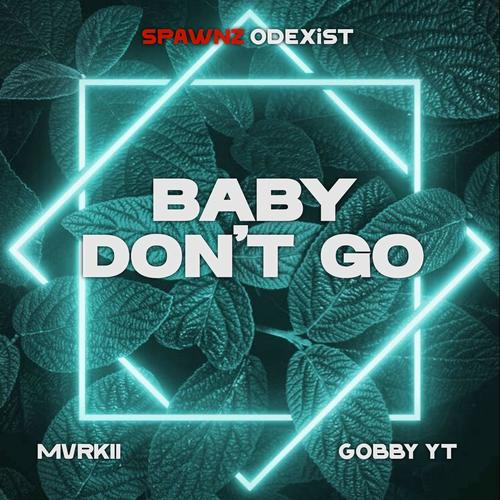 Baby Don't Go (feat. Mvrkii & Gobby YT)