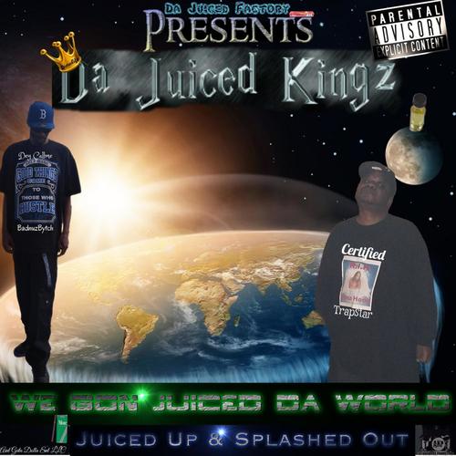 Da Juiced Kingz, We Gon Juiced Da World (Juiced Up & Splashed Out) [Explicit]