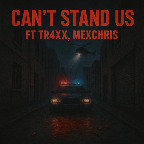 Cant Stand Us (feat. Tr4xx & MexChris) [Explicit]