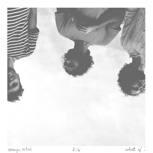 Strange Ritual / What If I
