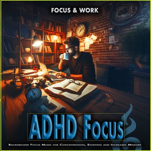ADHD Focus: Background Focus Music for Concentration, Studying and Increased Memory