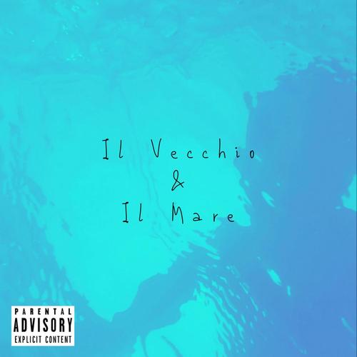 ll Vecchio & Il Mare (Explicit)