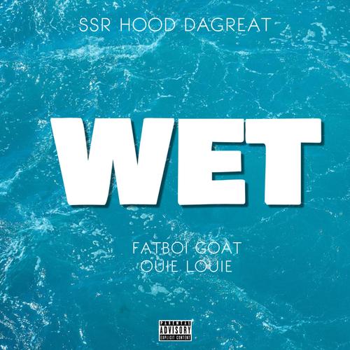 Wet (feat. FatBoi Goat & Ouie Louie) [Explicit]