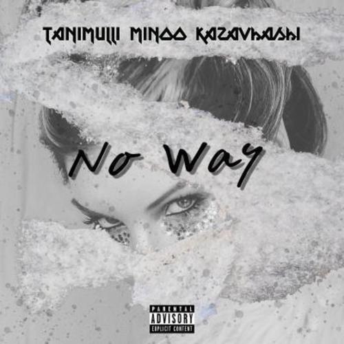 No way (feat. Minoo & Kazavashi) [Explicit]