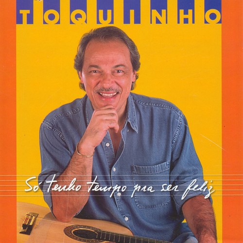 So tenho tempo pra ser feliz