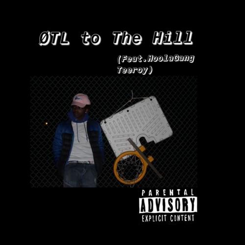 OTL to the Hill (feat. HoolaGang Teeroy) [Explicit]