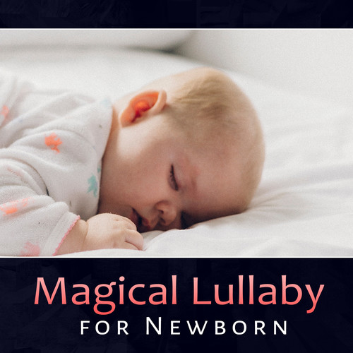 Magical Lullaby for Newborn – Sleep Aid for Baby, Calm Dreaming, Soothing Songs for Toddlers, Sweet Night