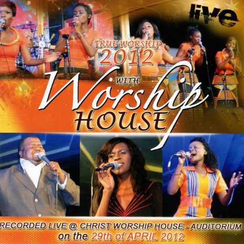 True Worship 2012 (Recorded Live at the Christ Worship House Auditorium)