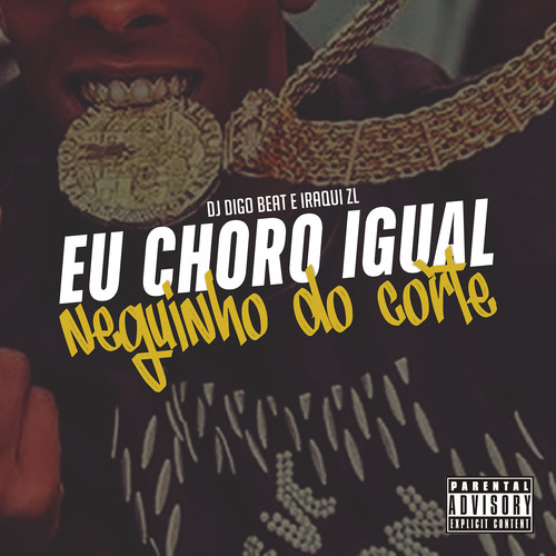 Eu Choro Igual Neguinho do Corte (Explicit)