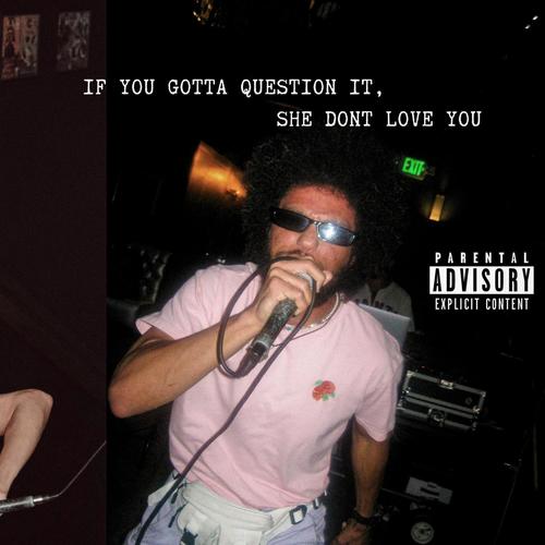 If You Gotta Question It, She Don't Love You (Explicit)