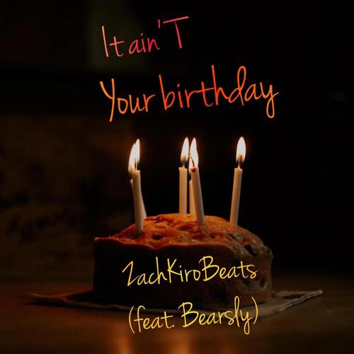 It ain't your birthday (feat. Bearsly) [Explicit]