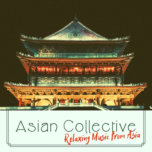 Asian Collective - Relaxing Music from Asia