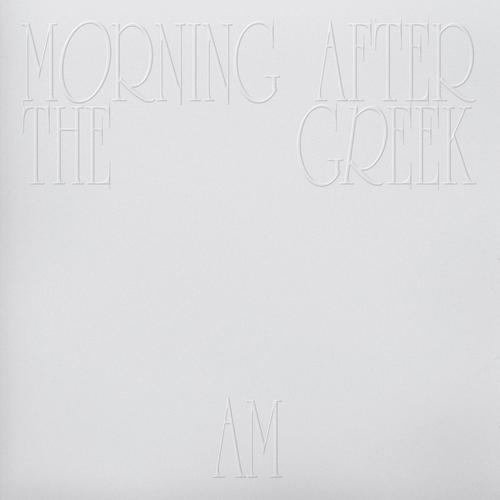 Morning After The Greek / AM