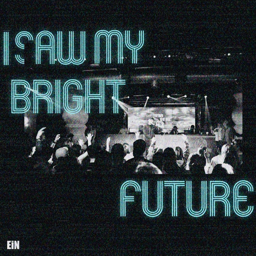 I SAW MY BRIGHT FUTURE