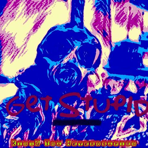 Get Stupid (Explicit)