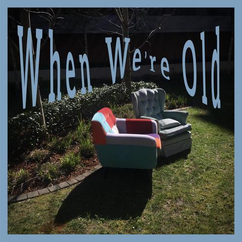 when we're old