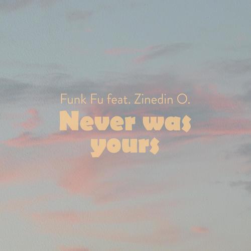 Never Was Yours (feat. Zinedin O.) [Explicit]