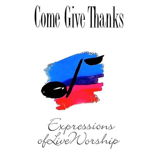 Come Give Thanks (Expressions Of Live Worship) (Live)