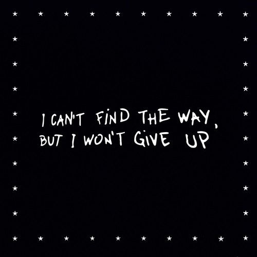 I Can't Find the Way, but I Won't Give Up
