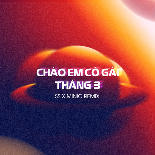 Chào Em Cô Gái Tháng 3 (SS x MiniC Remix)